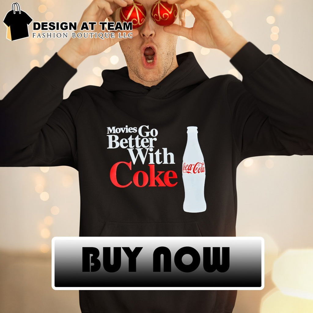 Movies go better with Coke Coca Cola shirt