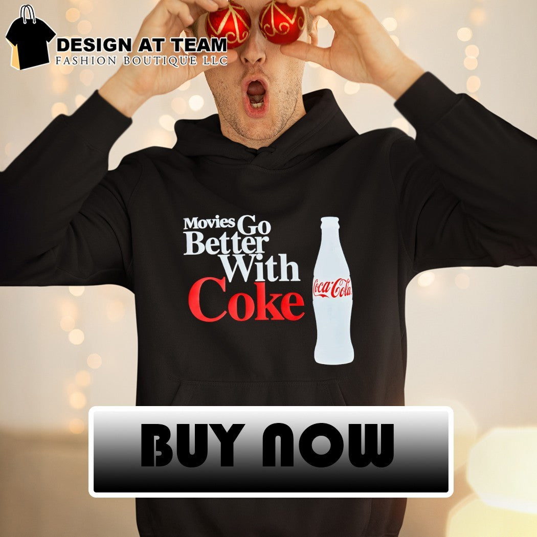 Movies go better with Coke Coca Cola shirt