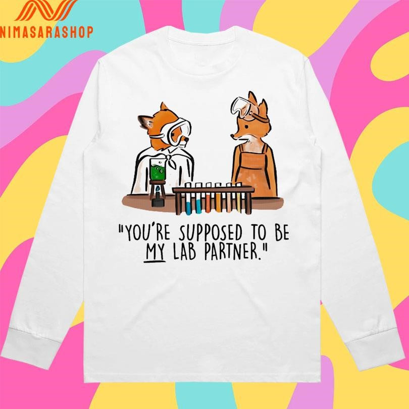 Mr Fox You’re Supposed To Be My Lab Partner Shirts