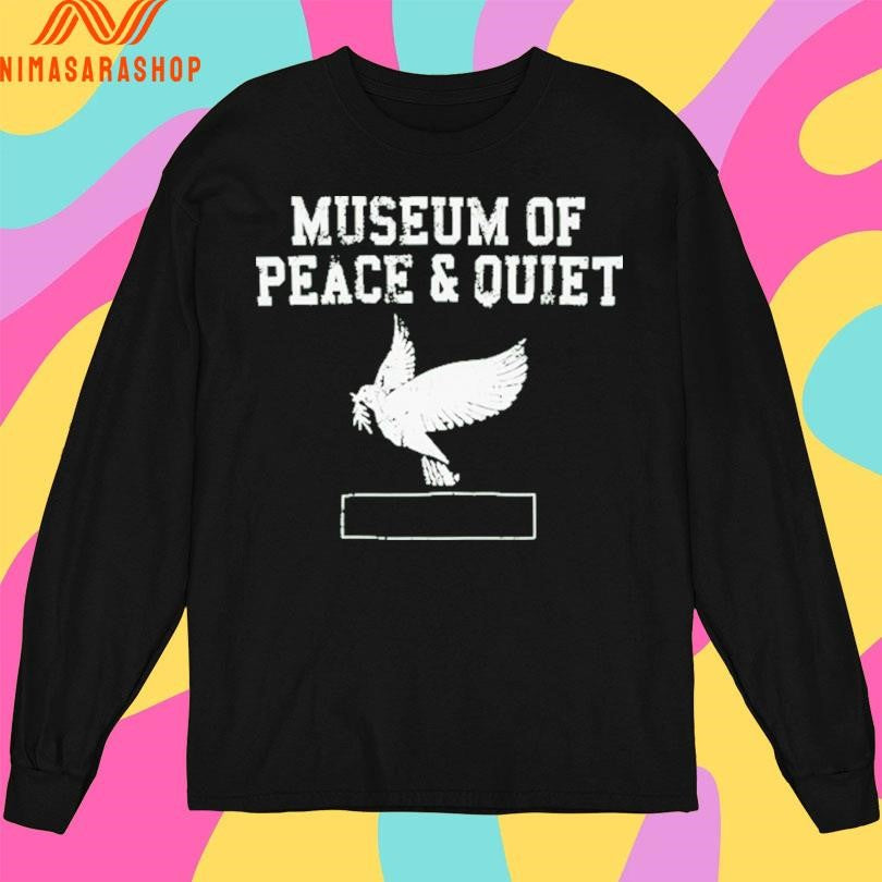 Museum Of Peace And Quiet Dove Shirts