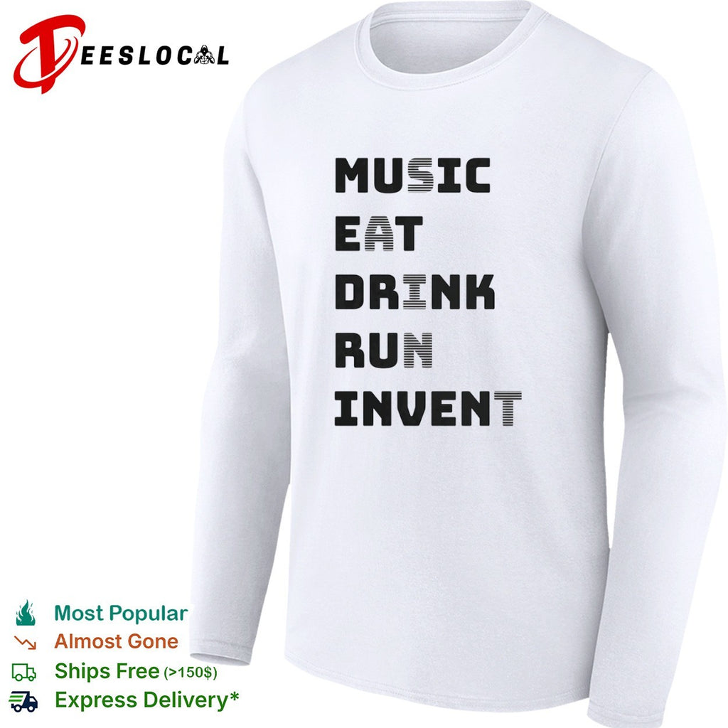 Music Eat Drink Run Invent shirt