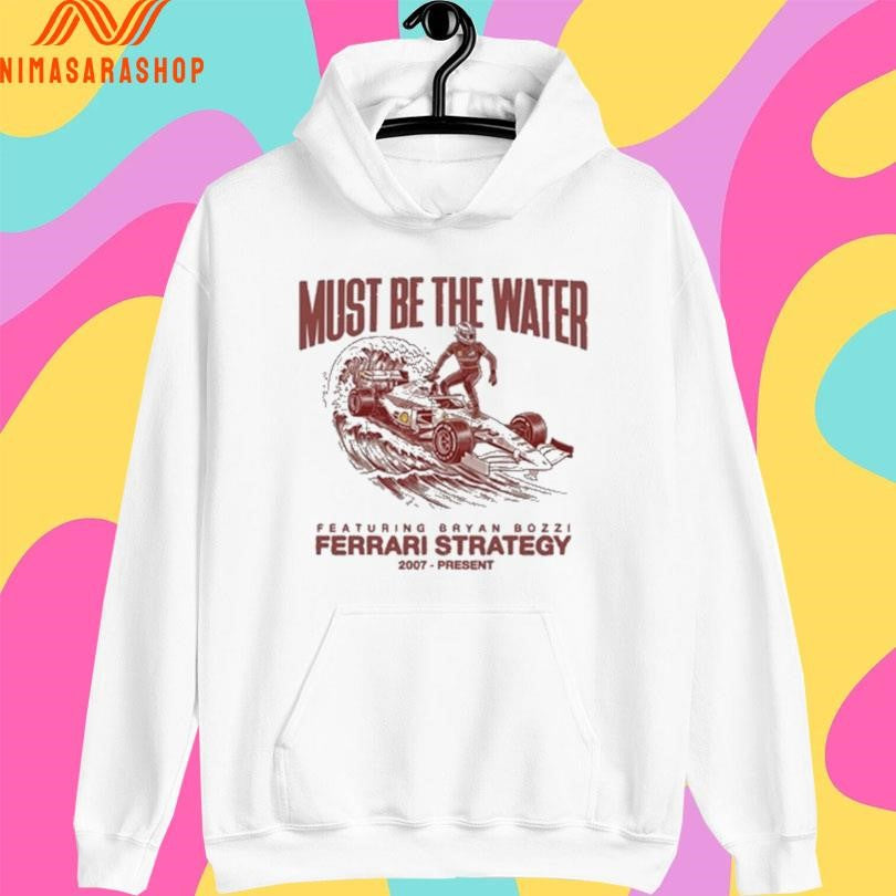 Must Be The Water Featuring Bryan Bozzi Ferrari Strategy 2007 Present Shirts