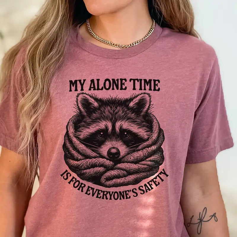 My Alone Time Is for Everyone's Safety Tee Racoon My Alone Time Tshirt Sarcastic Ferral Racoon Sweatshirt Funny Mental...