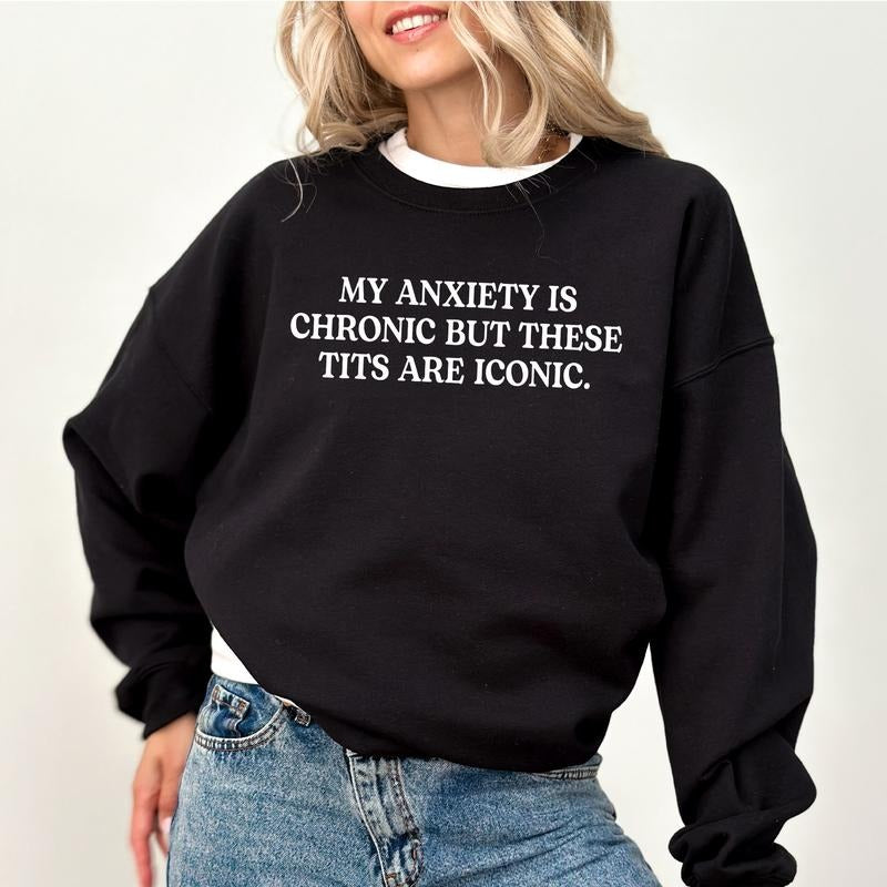 My Anxiety Is Chronic Humor Funny Meme Funny Saying Long Sleeve Top Her Top Womenswear Soft Cozy Fabric T-Shirts, Hoodie, Sweatshirt
