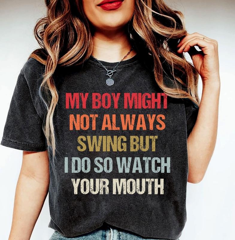 My Boy Might Not Always Swing But I Do So Watch Your Mouth, Baseball And Softball Option Shirt, Unisex T-Shirt, Gifts For...