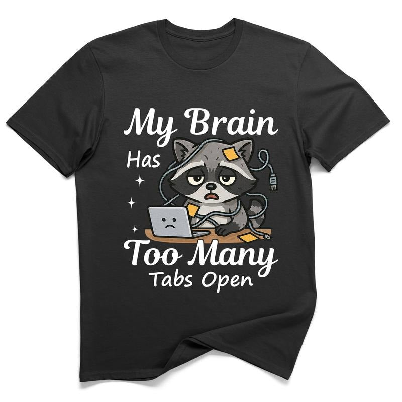 My Brain Has Too Many Tabs Open Raccoon Graphic Tee 100% Cotton Funny Sarcastic T-Shirt Unisex Humor Gift for Mom Dad or...
