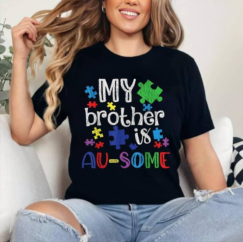 My Brother Is Awesome Sister Autistic Autism Awareness Cotton Top Womenswear Shirt Hoodie Sweatshirt