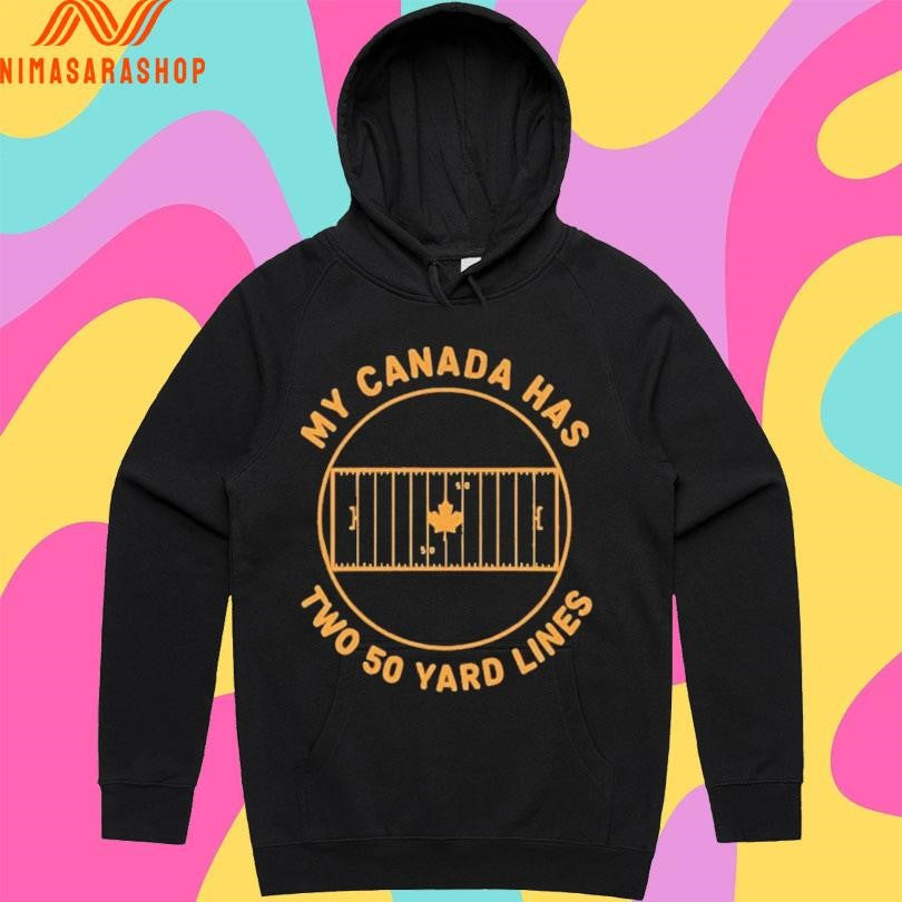 My Canada Has Two 50 Yard Lines Shirts