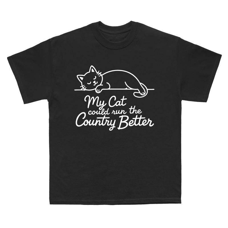 My Cat Could Run The Country Better Shirt Funny Political Cat T Shirt Cat Lover Activist Sweatshirt Sarcastic Government...