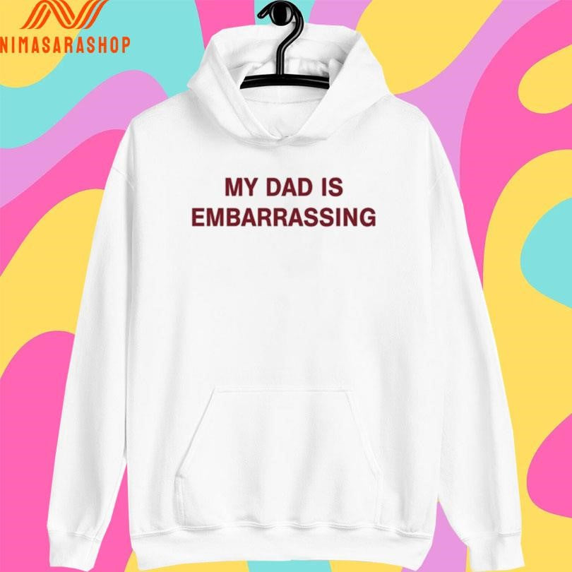 My Dad Is Embarrassing Shirts