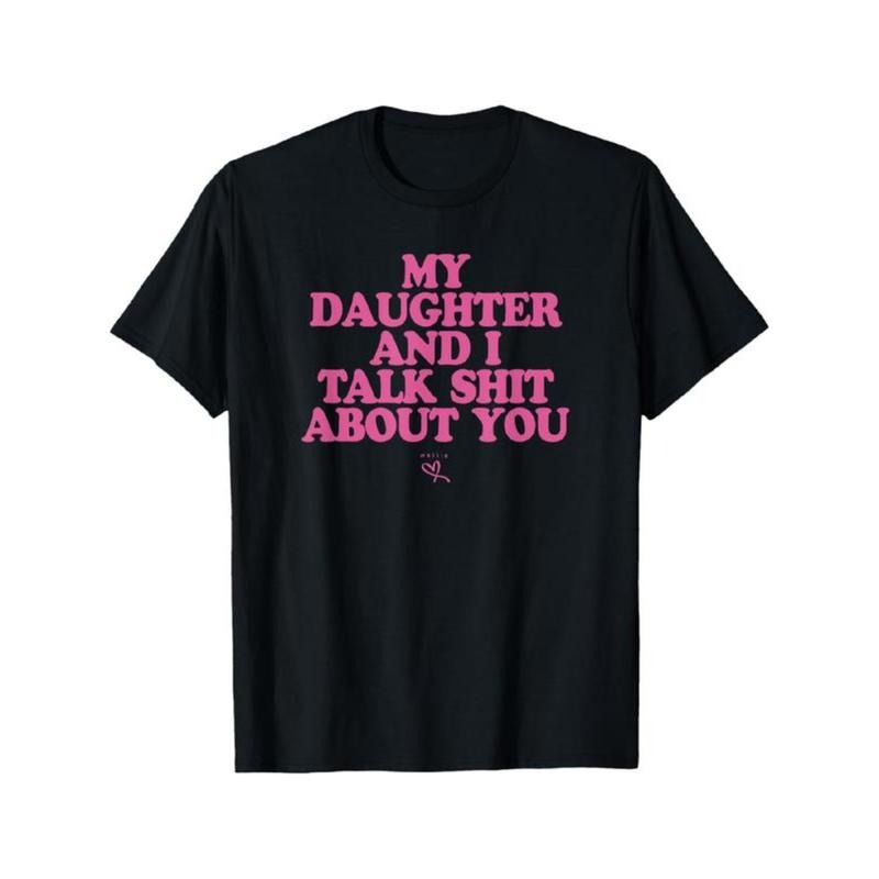 My Daughter and I Talk Shit About You - Funny Gift for Mom T-Shirt Summer Streetwear style 03 Hoodie Sweatshirt