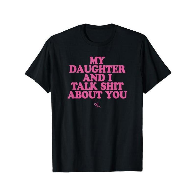 My Daughter and I Talk Shit About You - Funny Gift for Mom T-Shirt Summer Streetwear style 04 Hoodie Sweatshirt