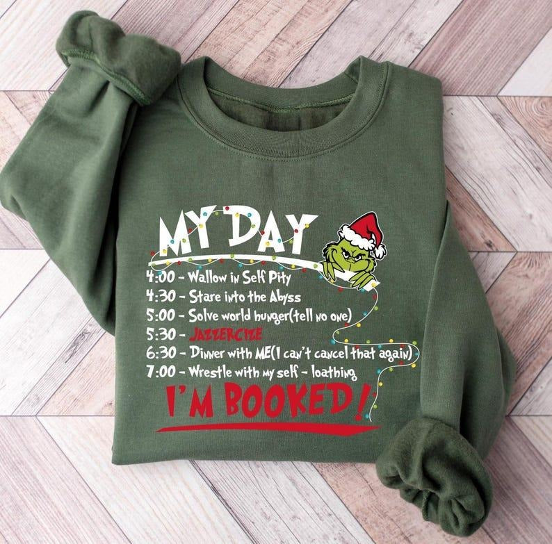 My Day I'm Booked Sweatshirt, The Griinch Christmas Sweatshirt, Womens Christmas Sweatshirt Shirt Hoodie | PrintMintTees.com