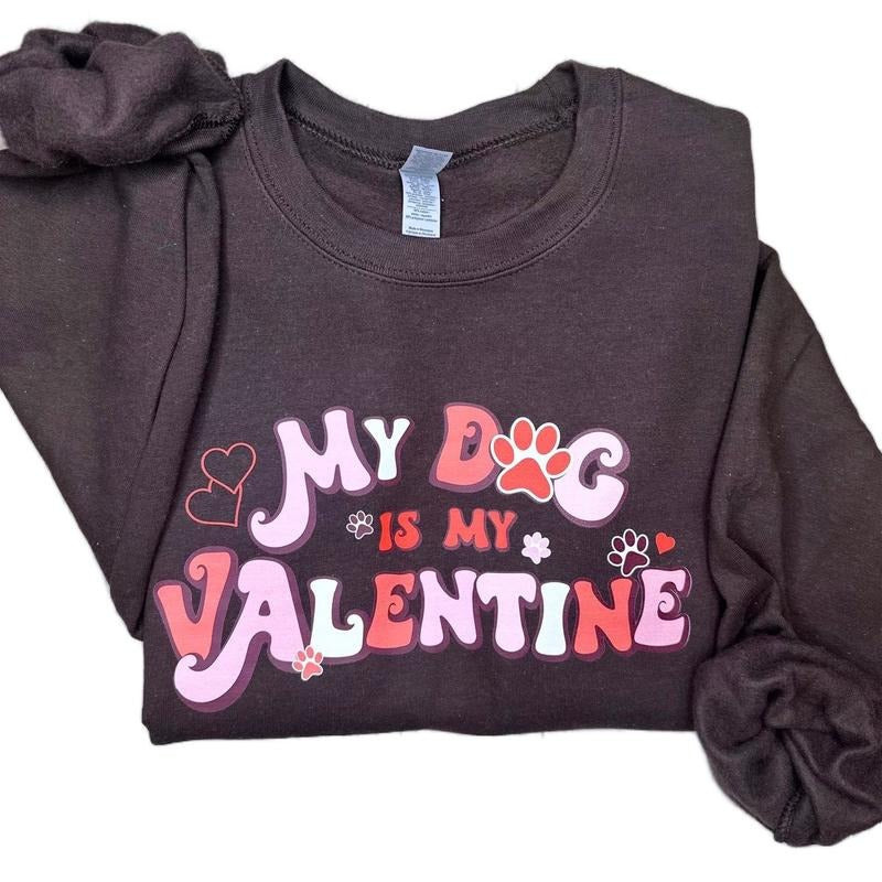 My Dog Is My Valentine Sweatshirt Shirt Hoodie | PrintMintTees.com