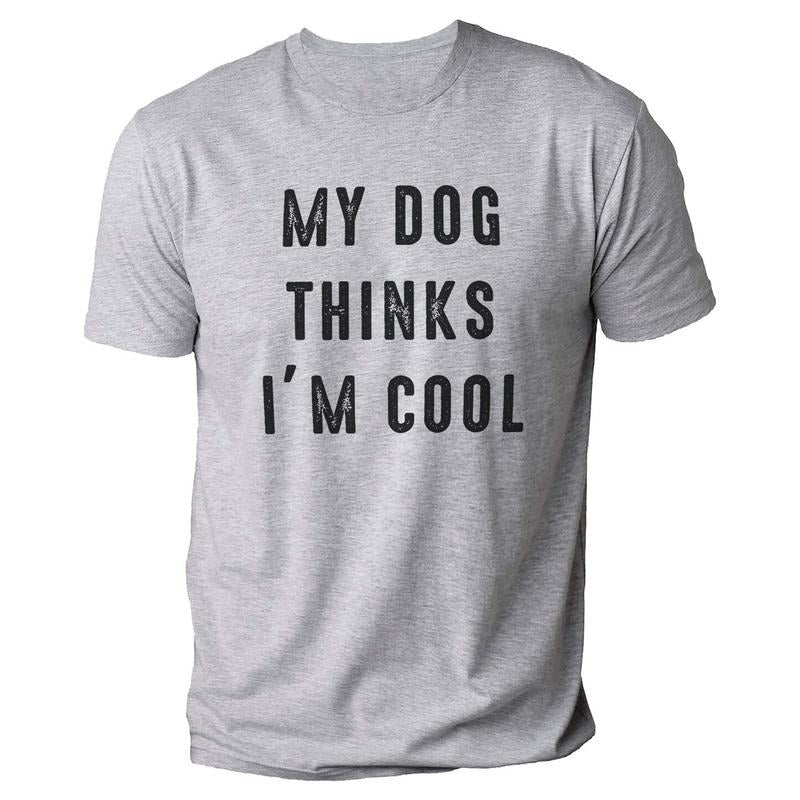 My Dog Thinks I'm Cool | Funny Shirt Men - Fathers Day Gift - Dog Lover Shirt