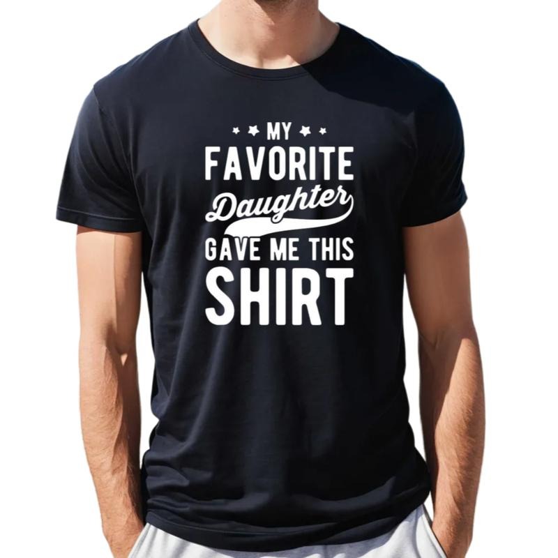 My Favorite Daughter Gave Me This Shirt, Gift For Dad From Daughter, Fathers Day Gift, Daddy Tee, Unisex Short Sleeve...