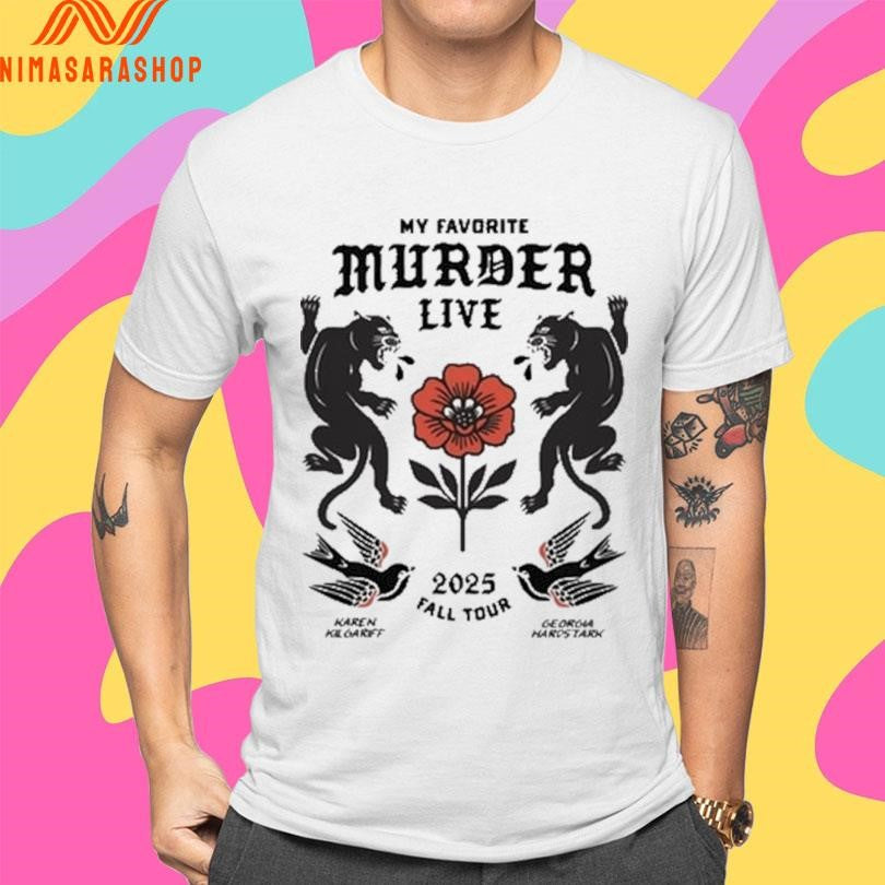 My Favorite Murder Live 2025 Fall Tour Karen Kill Garff Georgia Hardstark Shirts