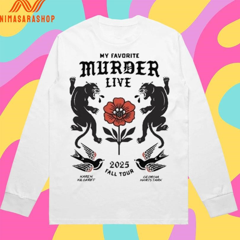My Favorite Murder Live 2025 Fall Tour Karen Kill Garff Georgia Hardstark Shirts