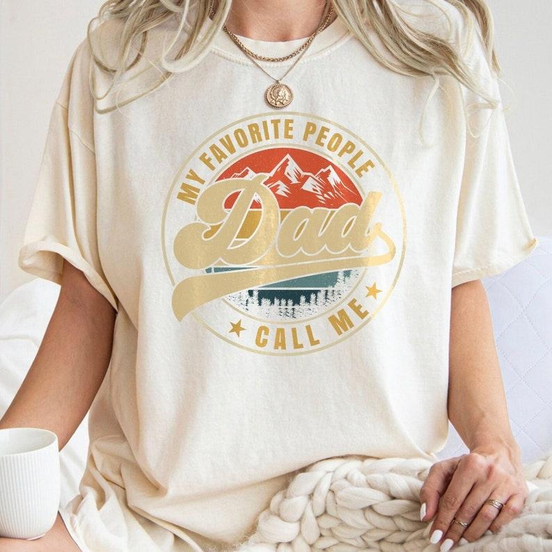 My Favorite People Call Me Dad Vintage Retro Dad Happy Dad Father Shirt T-Shirts, Hoodie, Sweatshirt