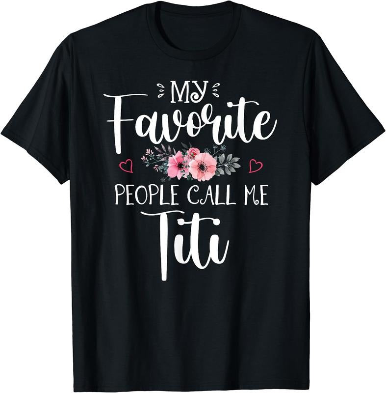 My Favorite People Call Me Titi Funny Floral Mother's Day T-Shirt Hoodie Sweatshirt | PrintMintTees.com