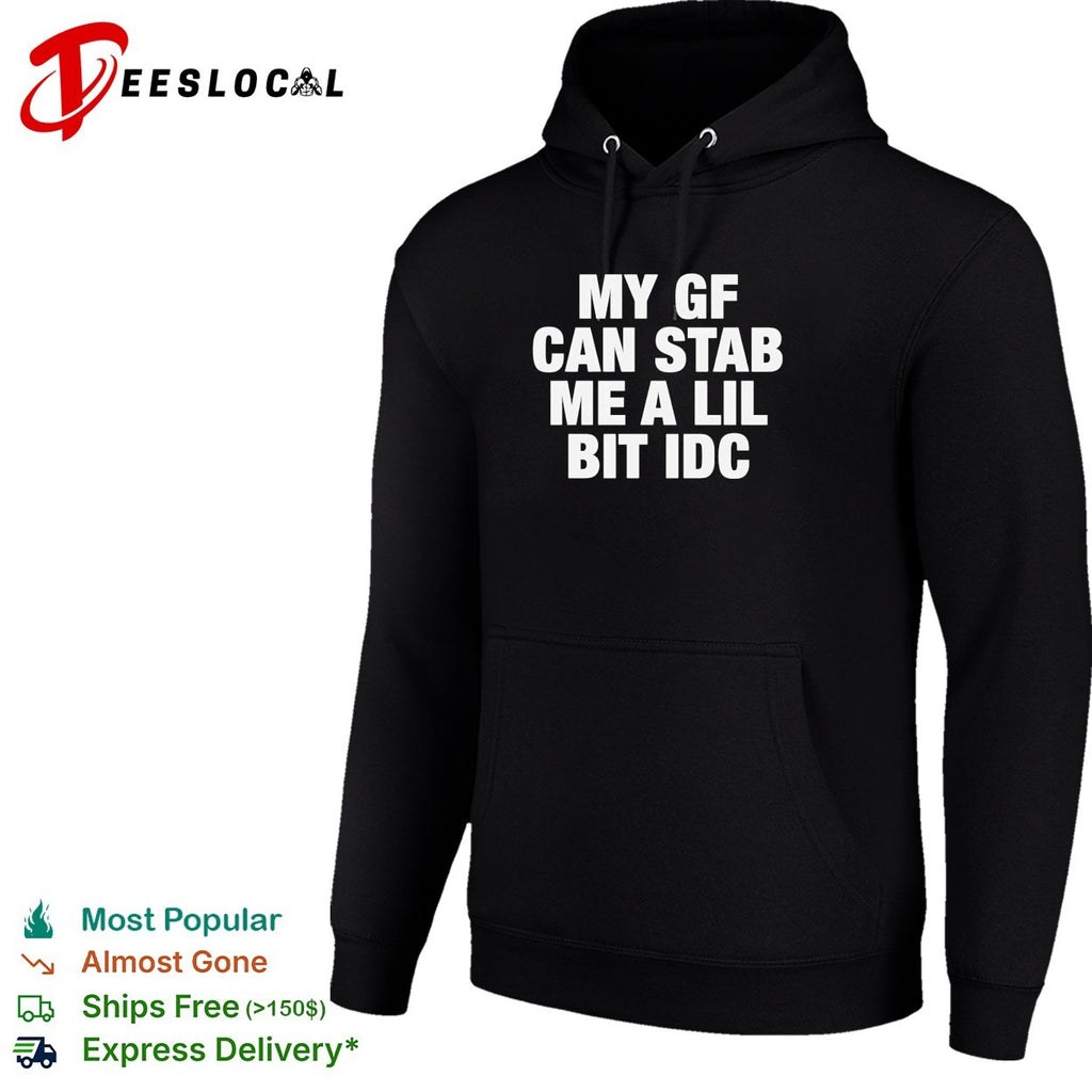 My GF can stab me a lil bit idc shirt