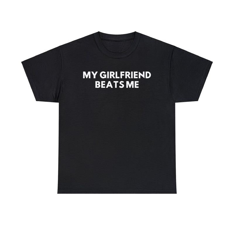 My Girlfriend Beats Me Tee, Funny Relationship Shirt, Quirky Couple Gift, Humor Love Tee, Funny My Girlfriend Beats...