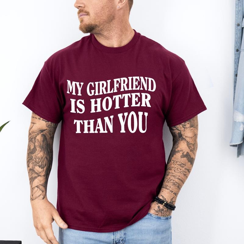 My Girlfriend Is Hotter Than You Unisex Fit T-shirt Hoodie Sweatshirt | PrintMintTees.com