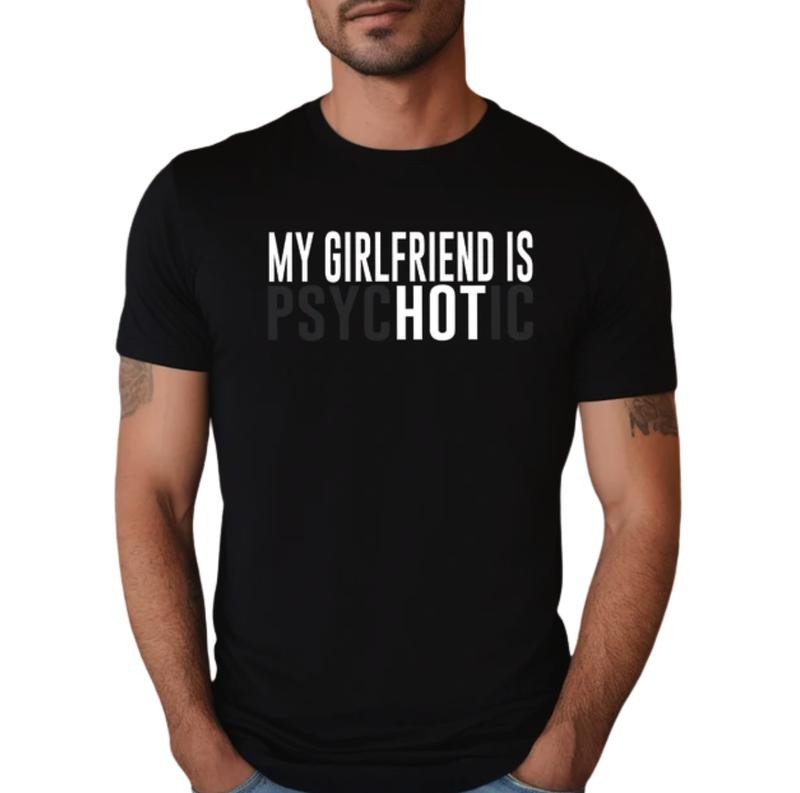 My Girlfriend is Psychotic Shirt, Funny Boyfriend Shirt, Boyfriend Tee, Boyfriend Gift, Funny Gift for Him, Gift For...