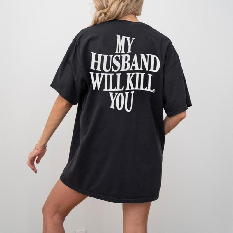 My Husband Will Killl You Shirt, Funny Wife Husband Tshirt, Mothers Day Tee, Essential Piece, Fits Any Wardrobe, Soft...