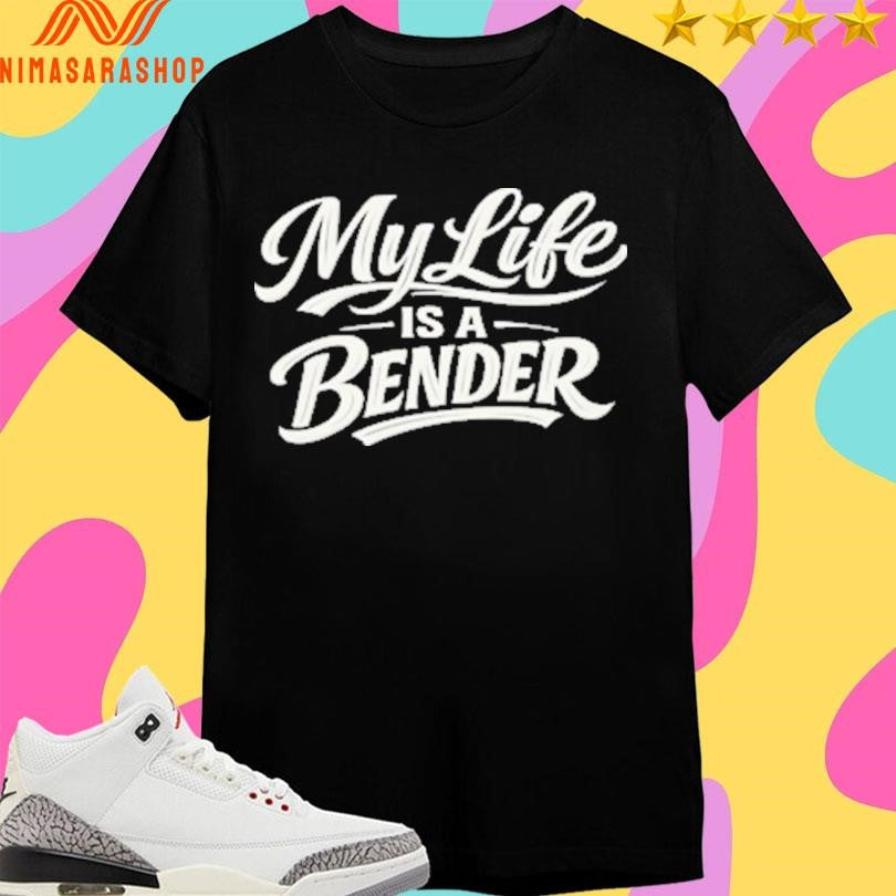 My Life Is A Bender Shirts