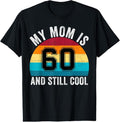 My Mom Is 60 And Still Cool, 60th Retro Birthday Mom Mommy T-Shirt Cotton Fit