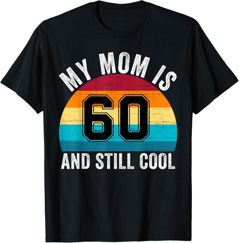 My Mom Is 60 And Still Cool, 60th Retro Birthday Mom Mommy T-Shirt Cotton Fit