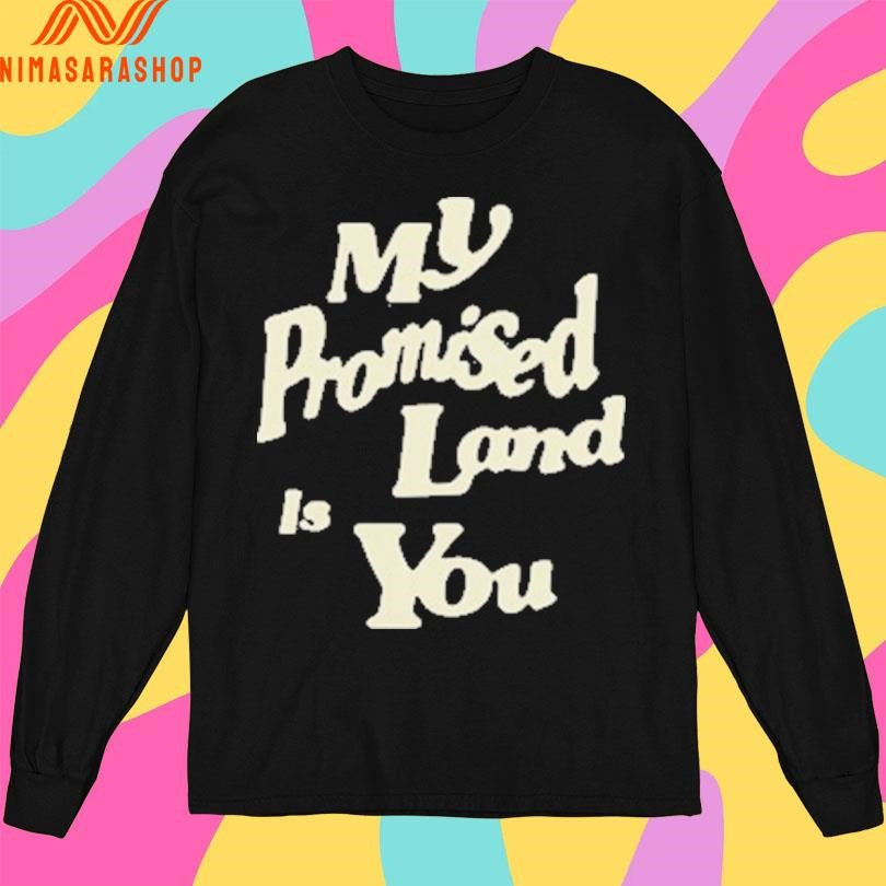 My Promised Land Is You Shirts