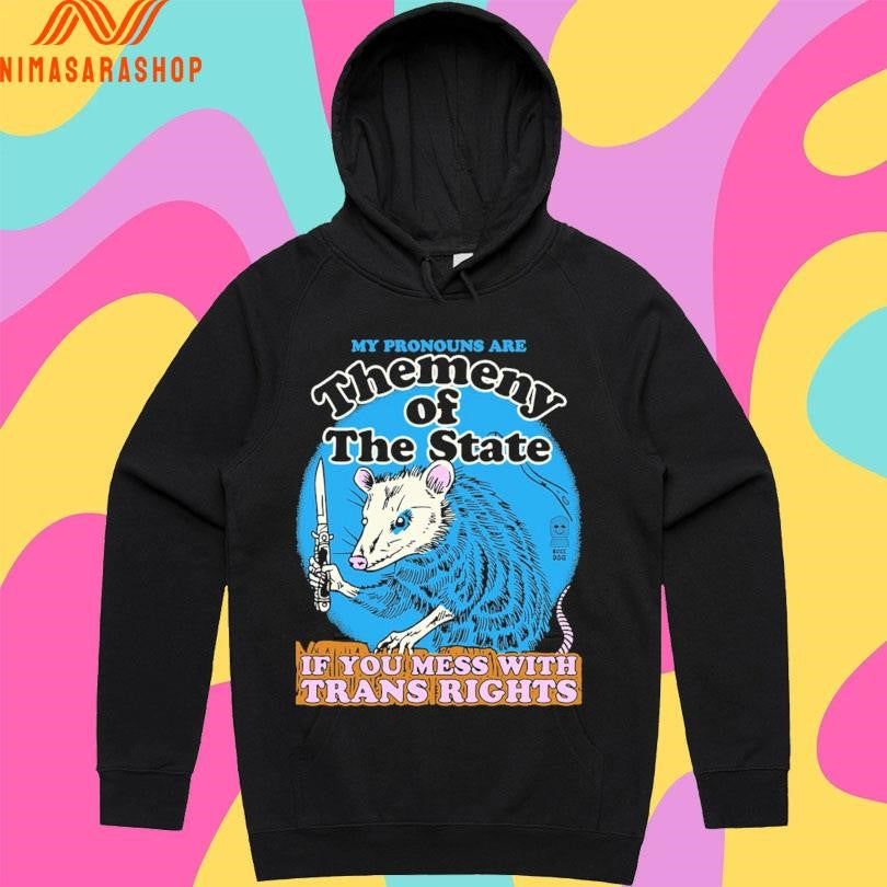 My Pronouns Are Themeny Of The State If You Mess With Trans Rights Shirts
