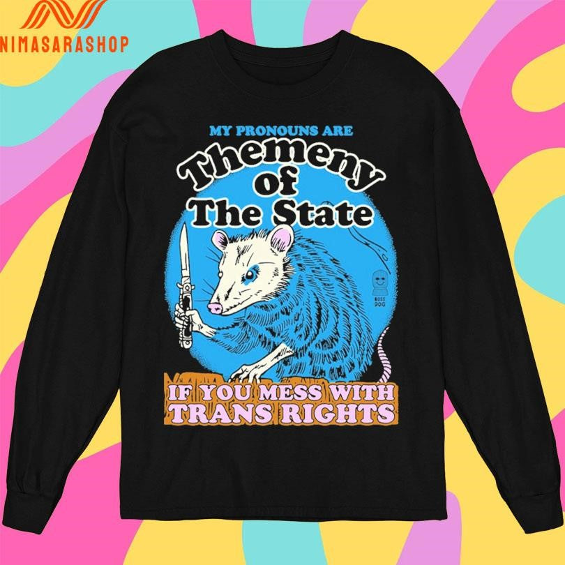 My Pronouns Are Themeny Of The State If You Mess With Trans Rights Shirts