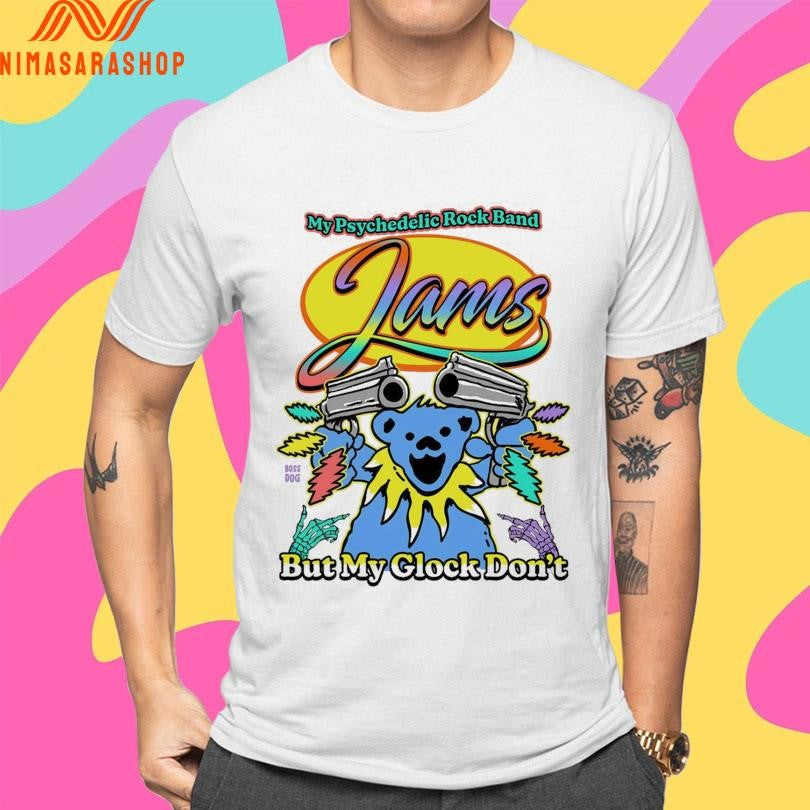 My Psychedelic Rock Band Jams But My Glock Don’t Shirts