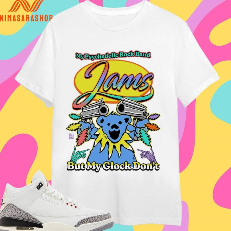 My Psychedelic Rock Band Jams But My Glock Don’t Shirts