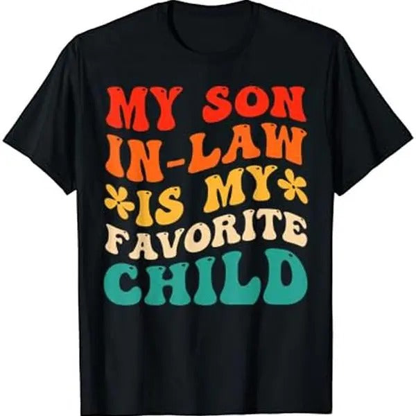 My Son In Law Is My Favorite Child Hilarious Family T-Shirt Hoodie Sweatshirt | PrintMintTees.com