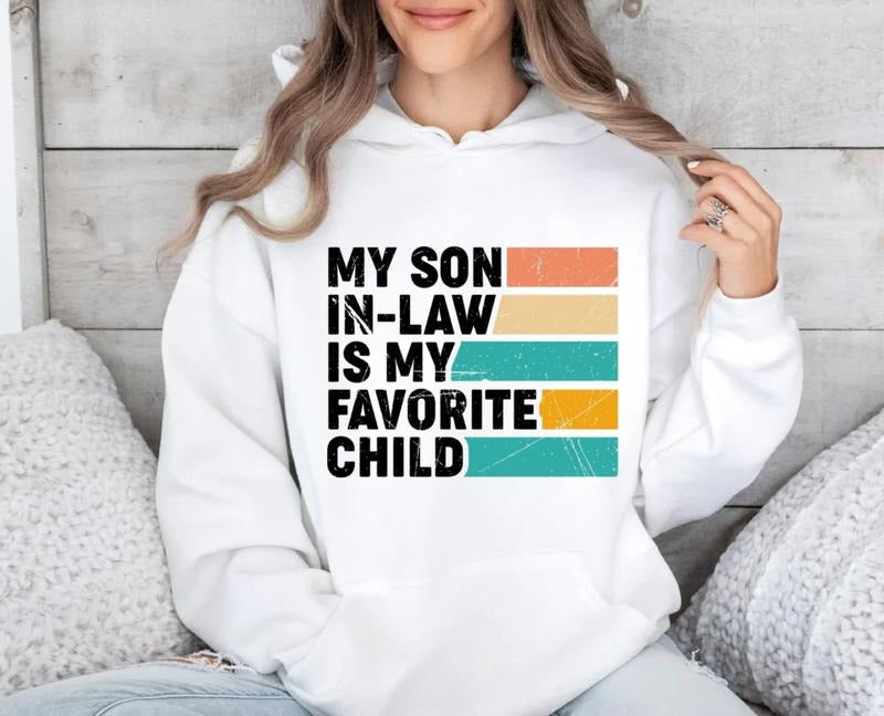 My Son In Law Is My Favorite Child Shirt, Gift For Mother, Mothers Day Gift, Mil Sweatshirt, Favorite Child Tee, Unisex...