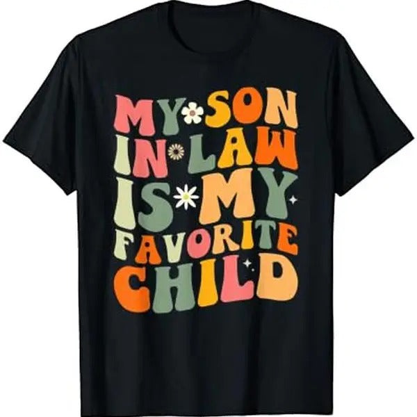 My Son-in-Law: The Favorite Child T-Shirt Hoodie Sweatshirt | PrintMintTees.com