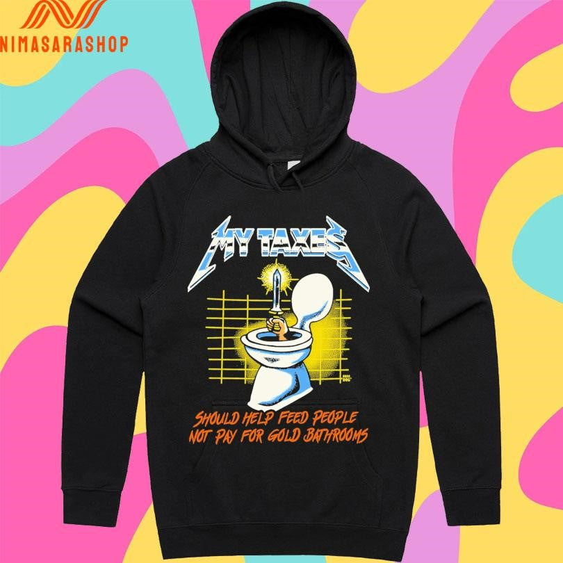 My Taxes Should Help Feed People Not Pay For Gold Bathrooms Shirts