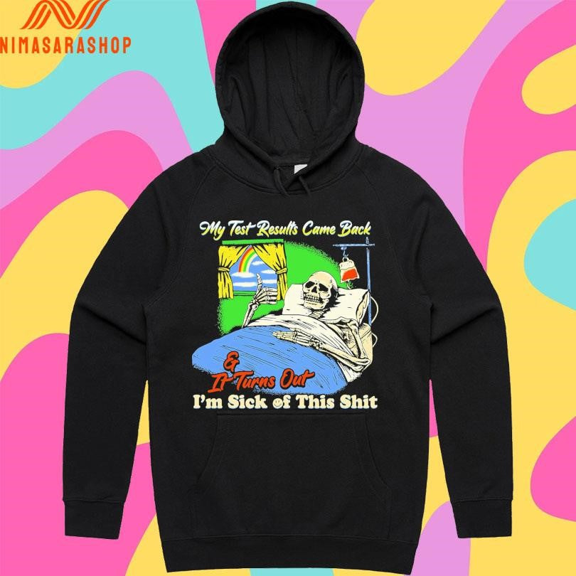 My Test Results Came Back And It Turns Out I’m Sick Of This Shit Skeleton Shirts