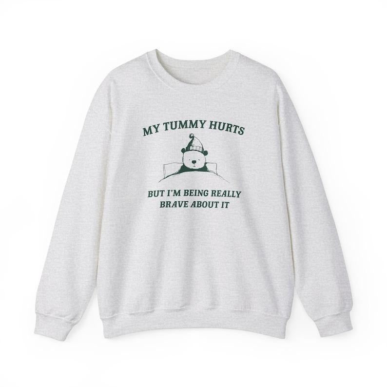 My Tummy Hurts but Im Being Really Brave About It Unisex Heavy Blend Crewneck Sweatshirt Shirt Hoodie | PrintMintTees.com