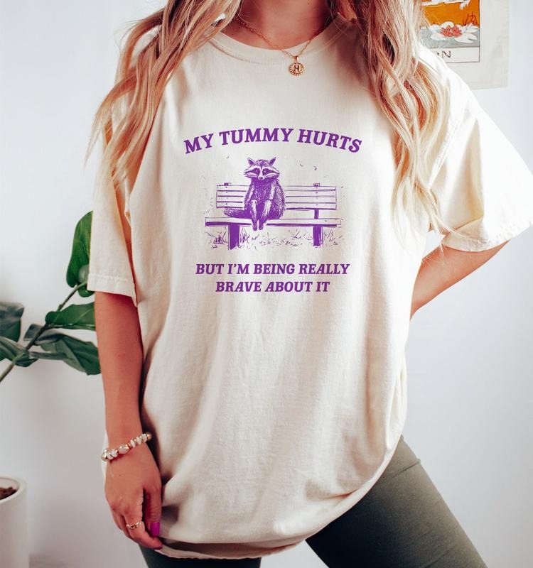 My Tummy Hurts, Raccoon T Shirt, Weird T Shirt, Meme T Shirt, Trash Panda  T-shirt, sweater and Hoodie Sweatshirt