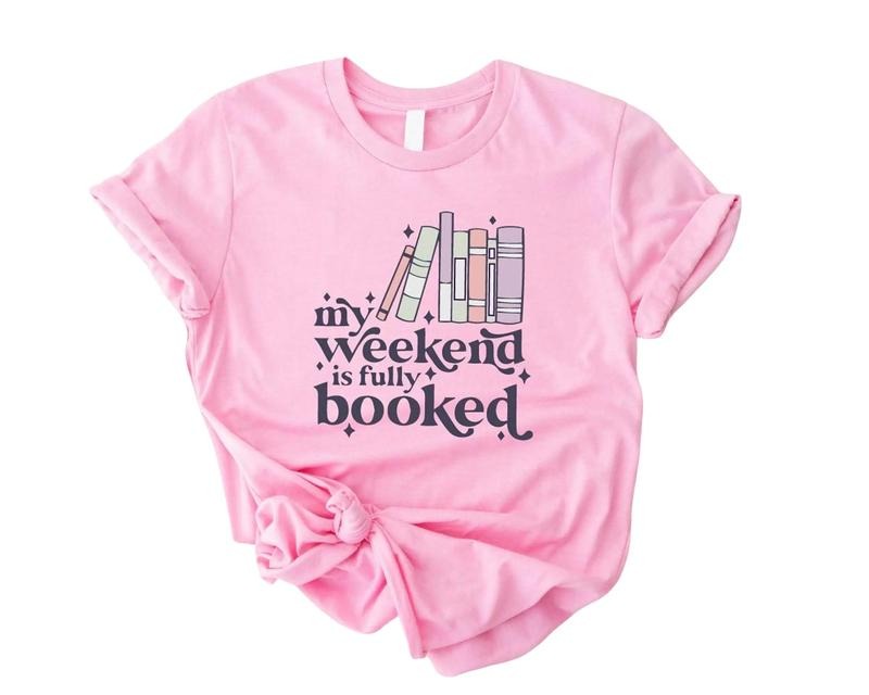 My Weekend Is Fully Booked Shirt, Book Lovers Club Outfits, Bookish Clothing, Bookworms Tee, Unisex T-Shirt, Gifts For...