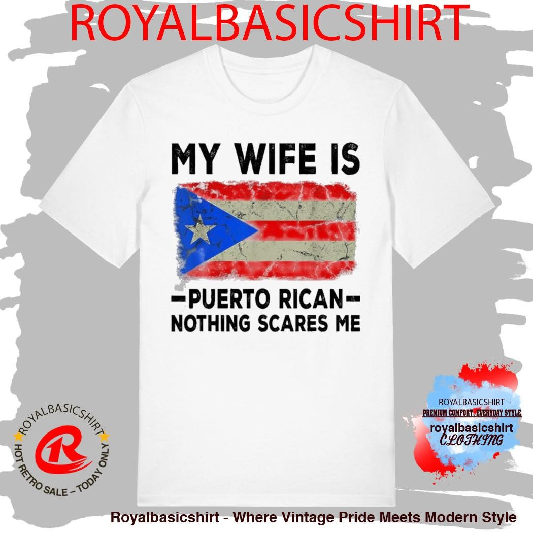 My Wife Is Puerto Rican Nothing Scares Me Shirt