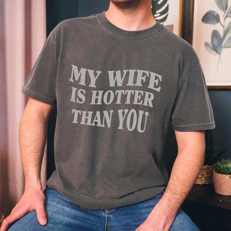 My Wife is Hotter Than You Unisex T-Shirt Hoodie Sweatshirt | PrintMintTees.com