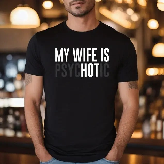 My Wife is Psychotic Shirt, Funny Husband Shirt, Father's Day Gift, Birthday or Anniversary Gift for Husband, Funny Men's...