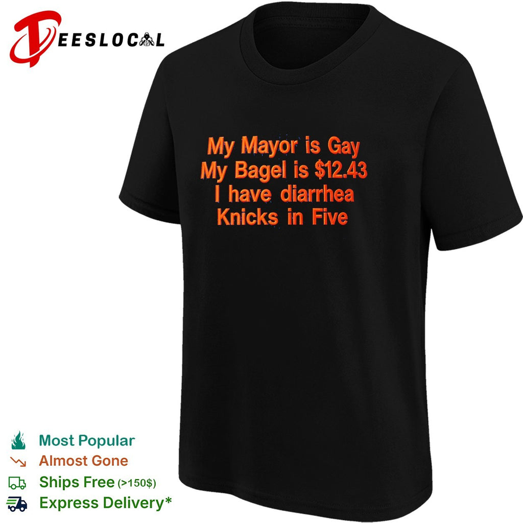 My mayor is gay my bagel is twelve forty three I have diarrhea Knicks in five shirt