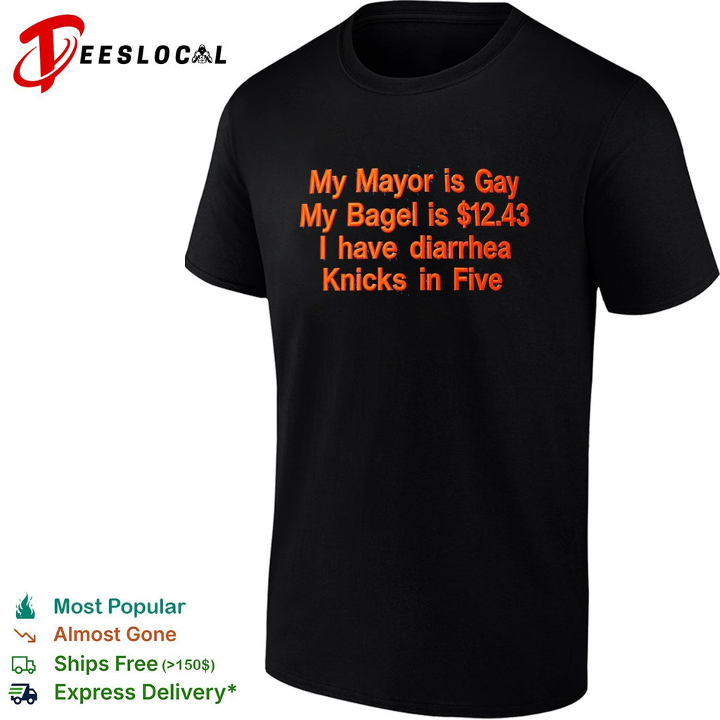 My mayor is gay my bagel is twelve forty three I have diarrhea Knicks in five shirt